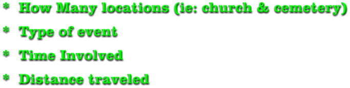 *  How Many locations (ie: church & cemetery) *  Type of event *  Time Involved *  Distance traveled