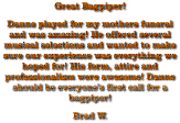 Great Bagpiper! Danne played for my mothers funeral and was amazing! He offered several musical selections and wanted to make sure our experience was everything we hoped for! His form, attire and professionalism were awesome! Danne should be everyone’s first call for a bagpiper! Brad W.